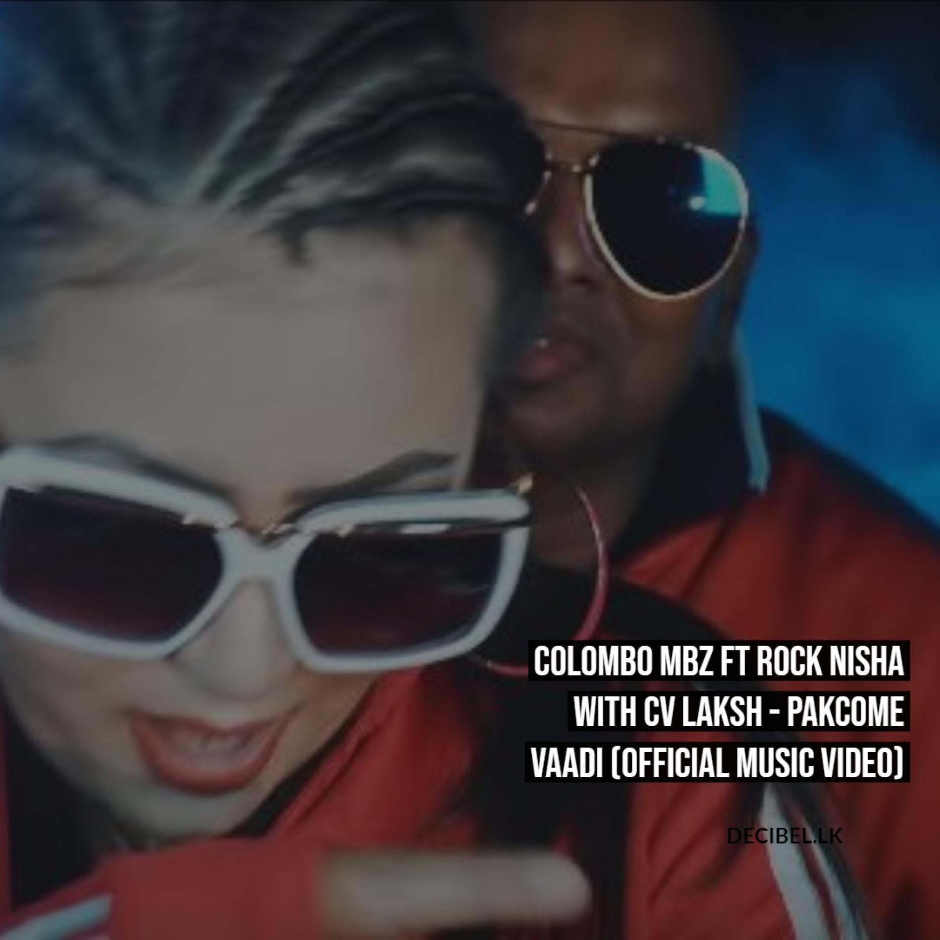 Colombo MBZ Ft Rock Nisha With CV Laksh- Pakcome Vaadi (Official Music Video)