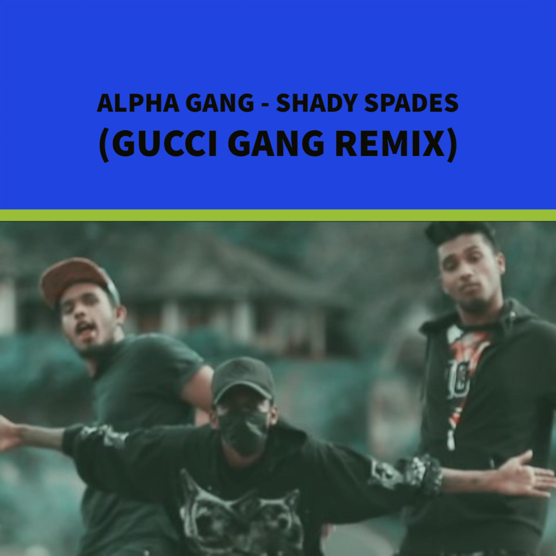 Alpha Gang – Shady Spades (Gucci Gang Remix)