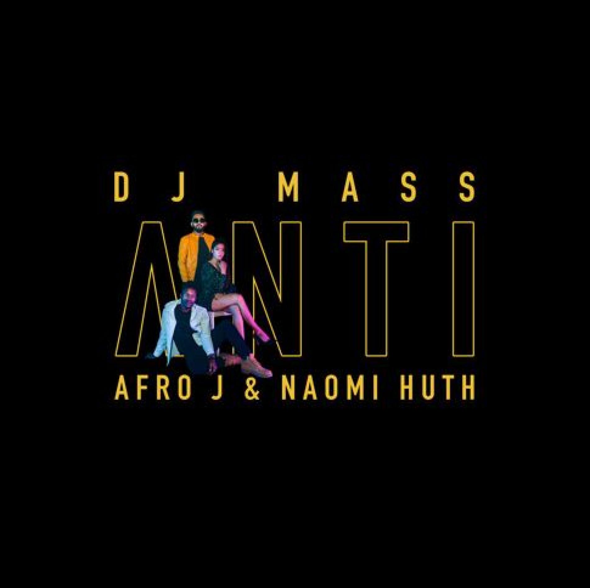 Dj Mass Ft Afro J & Naomi Huth – Anti