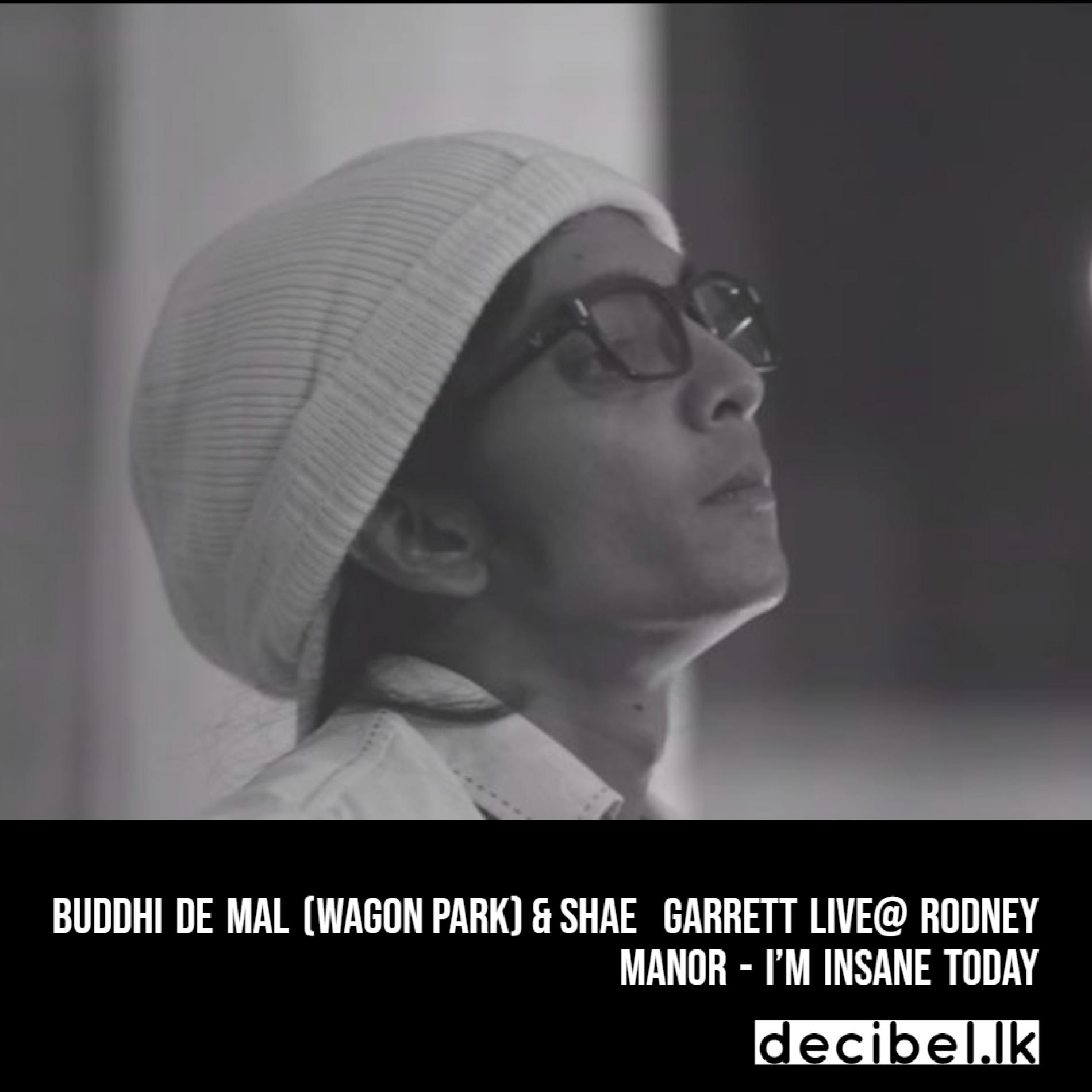 Buddhi de Mal (Wagon Park) & Shae Garrett Live @ Rodney Manor – I’m Insane Today
