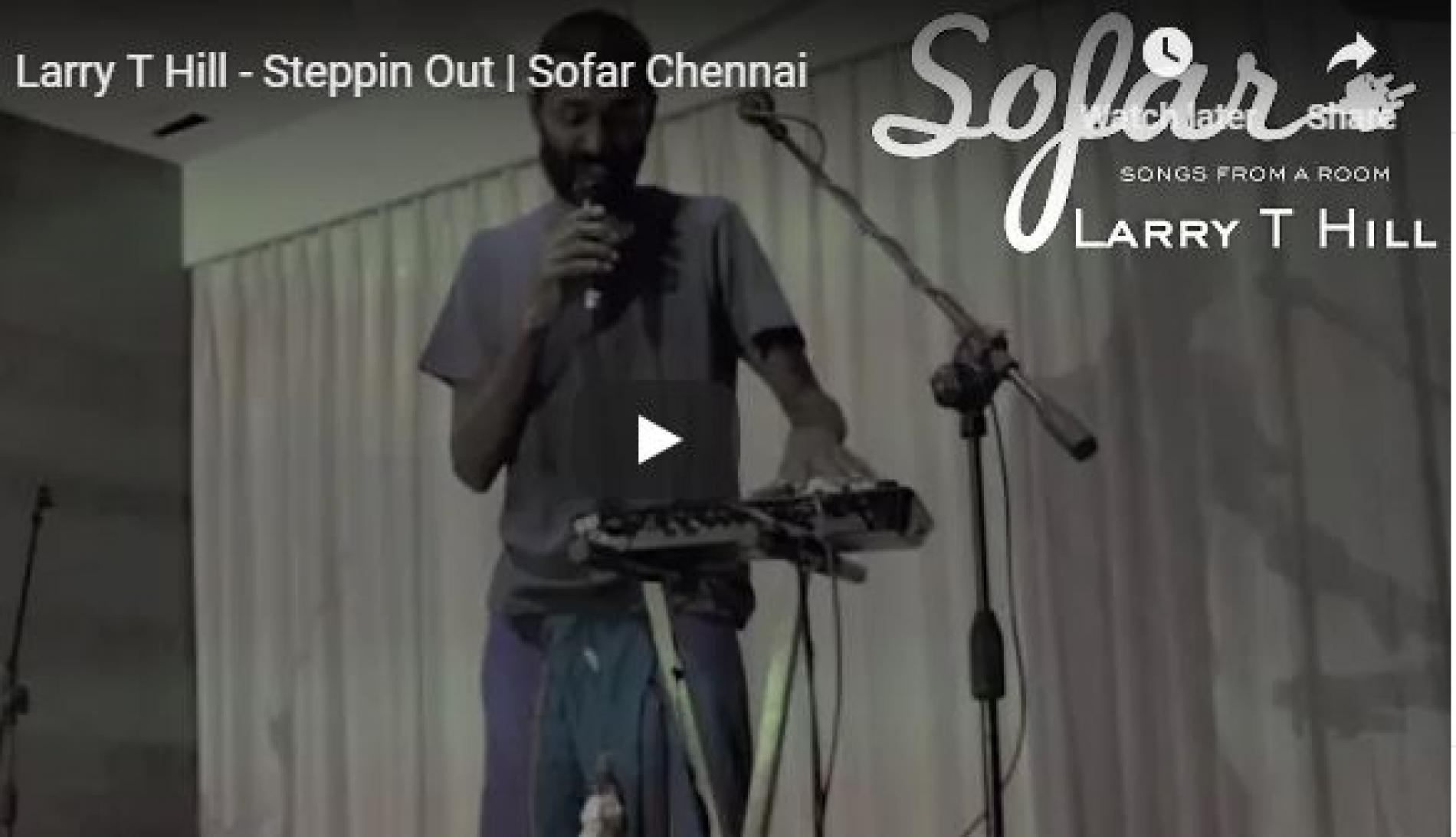 Larry T Hill – Steppin Out | Sofar Chennai