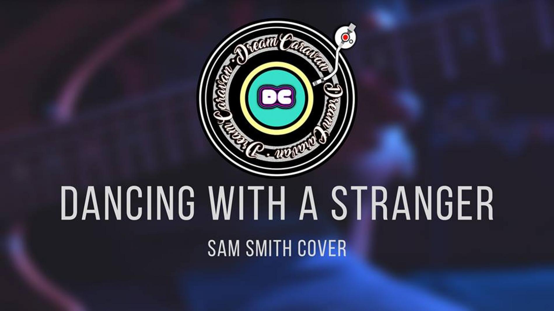 Dream Caravan – Dancing With A Stranger (Sam Smith Acoustic Cover)
