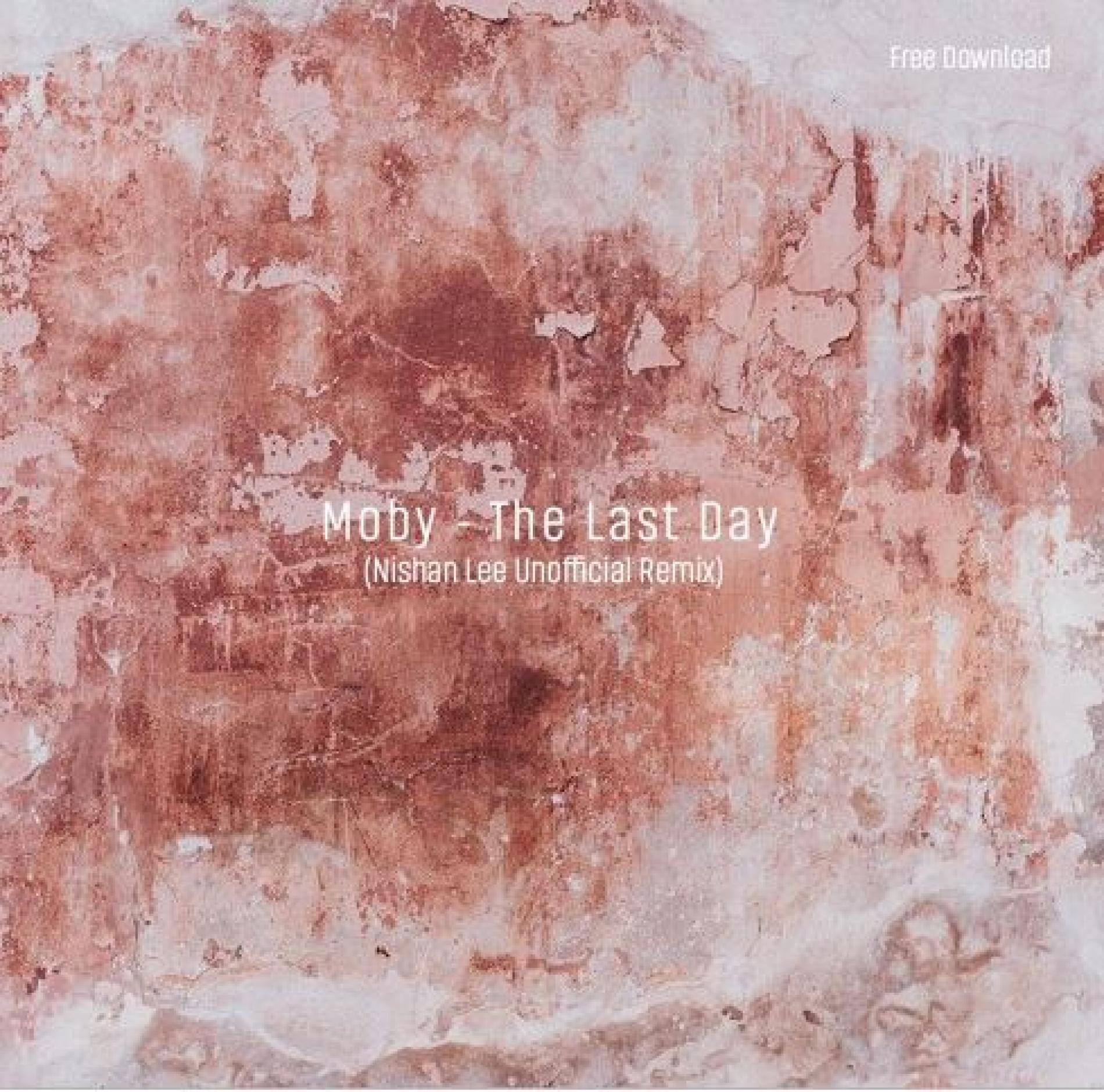 Moby – The Last Day (Nishan Lee Unofficial Remix) [Free Download]