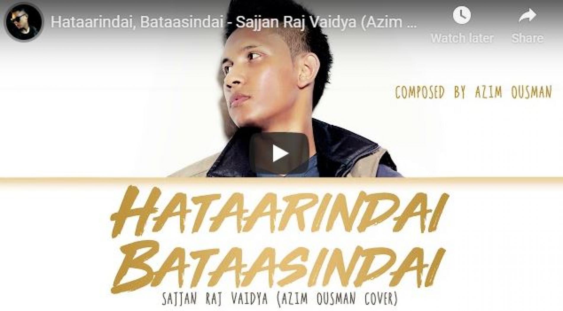 Hataarindai, Bataasindai – Sajjan Raj Vaidya (Azim Ousman Cover)