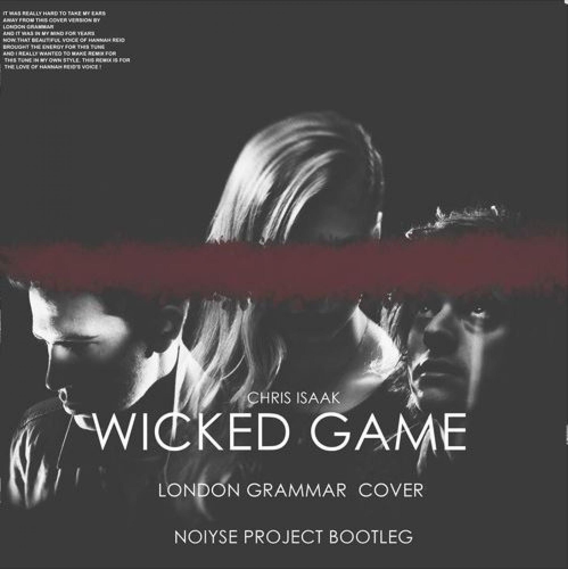 FREE DOWNLOAD: Chris Isaak – Wicked Game – London Grammar Cover (Noiyse Project Bootleg)