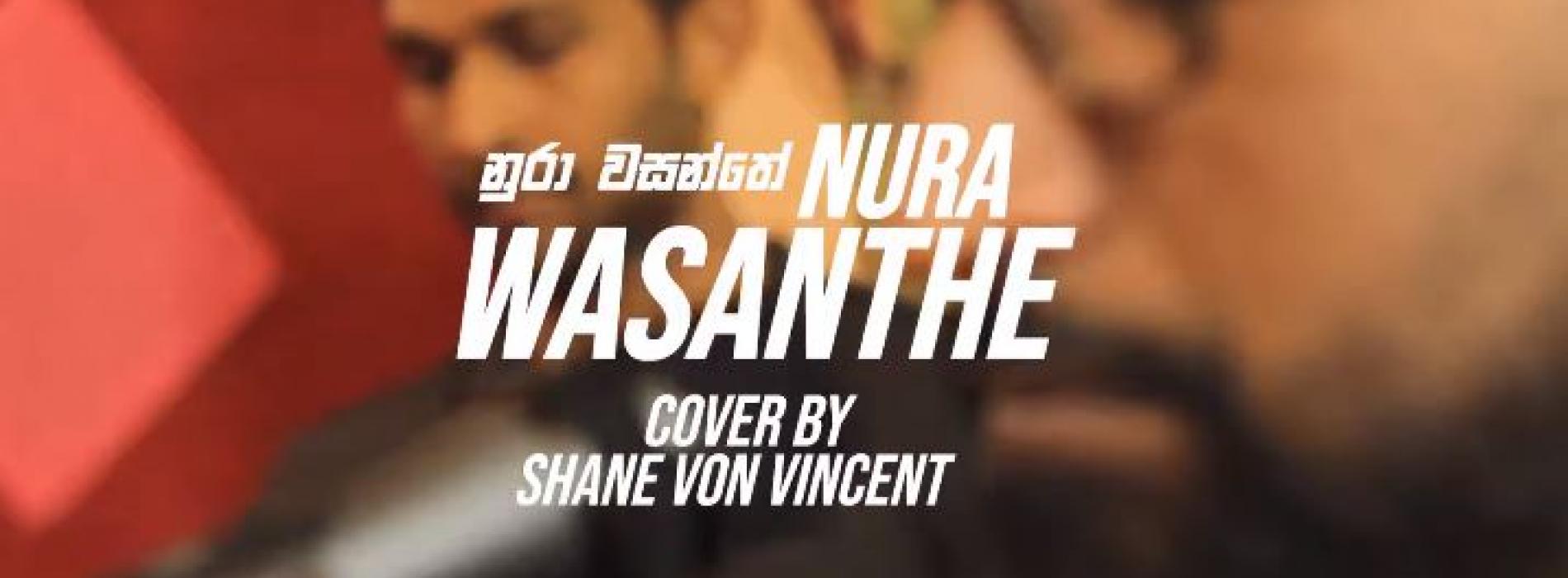 Nura Wasanthe (Nadeemal Perera) – cover by Shane Von Vincent