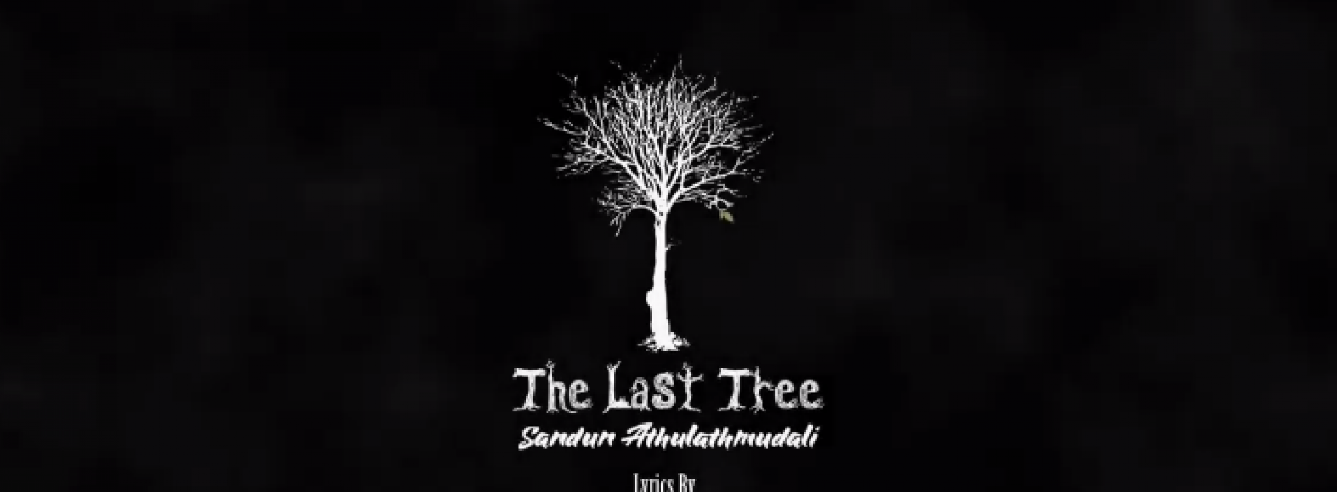 Sandun Athulathmudali – “The Last Tree” (Save Trees And Earth)