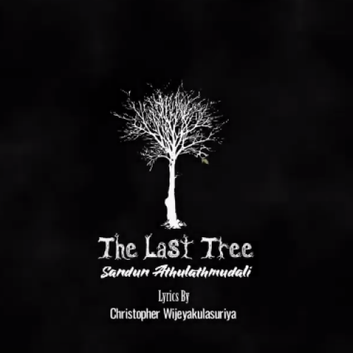 Sandun Athulathmudali – “The Last Tree” (Save Trees And Earth)