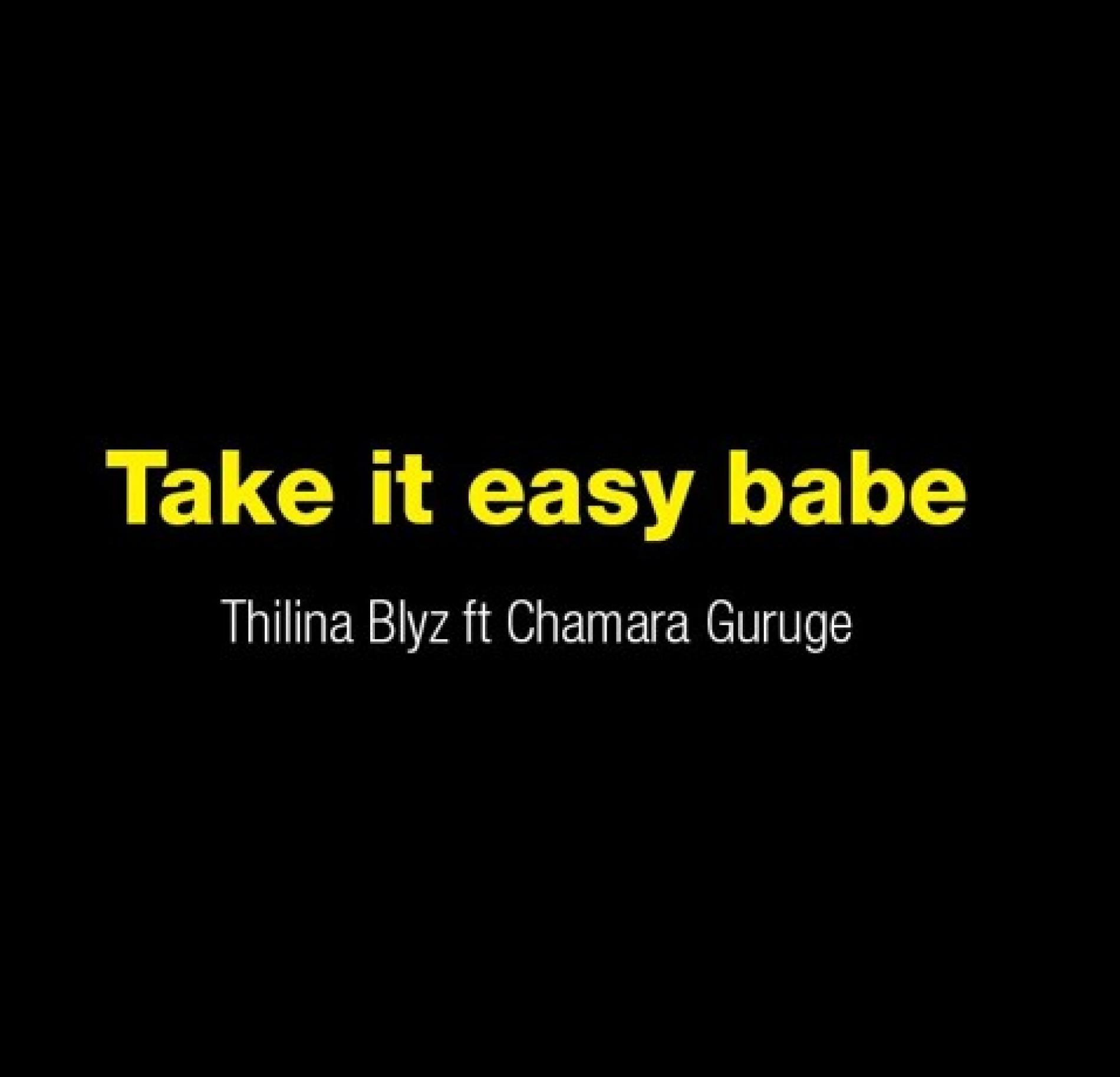 Take It Easy Babe – Thilina Blyz Ft Chamara Guruge