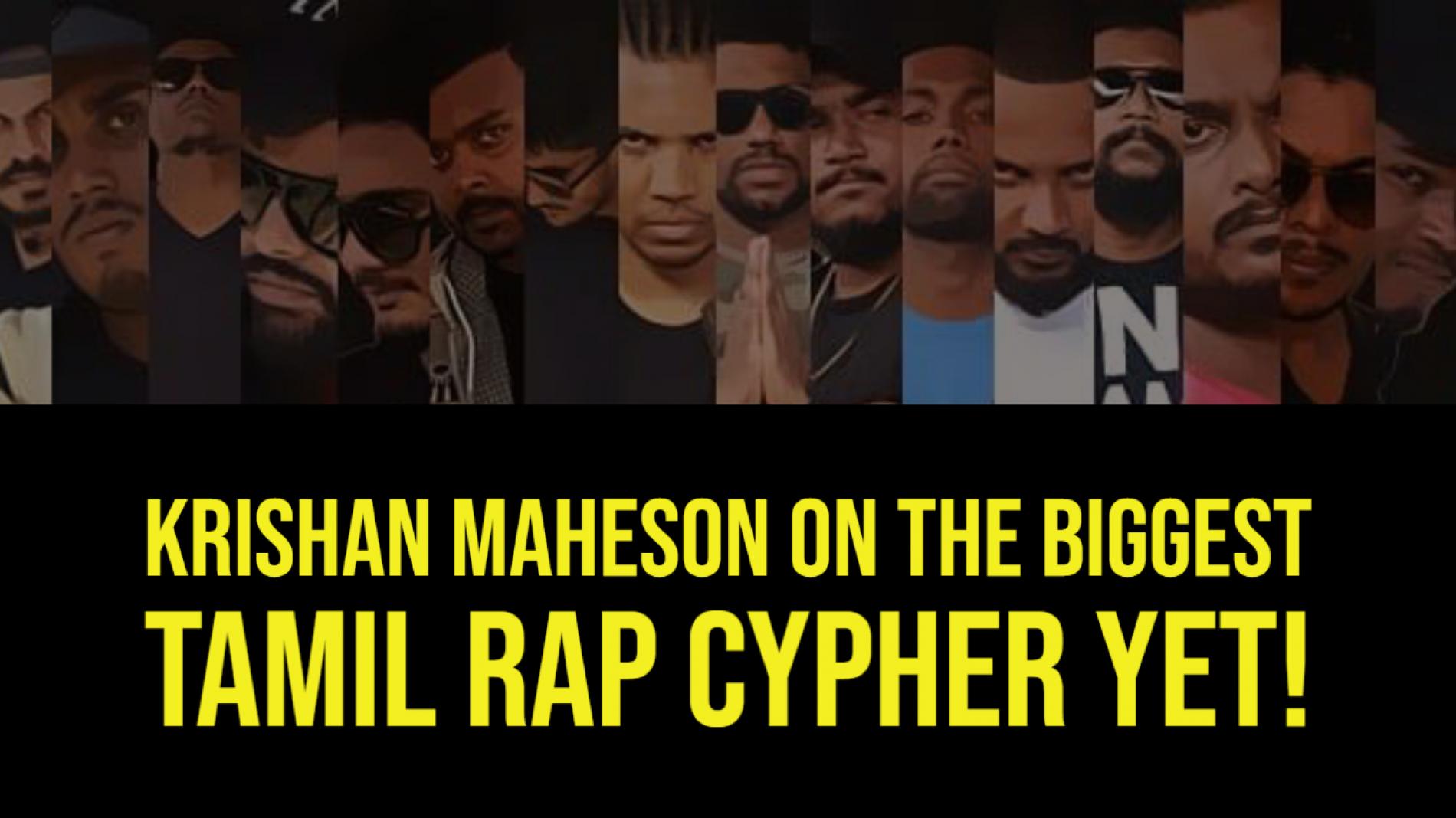 Krishan Maheson On The Biggest Tamil Rap Cypher!