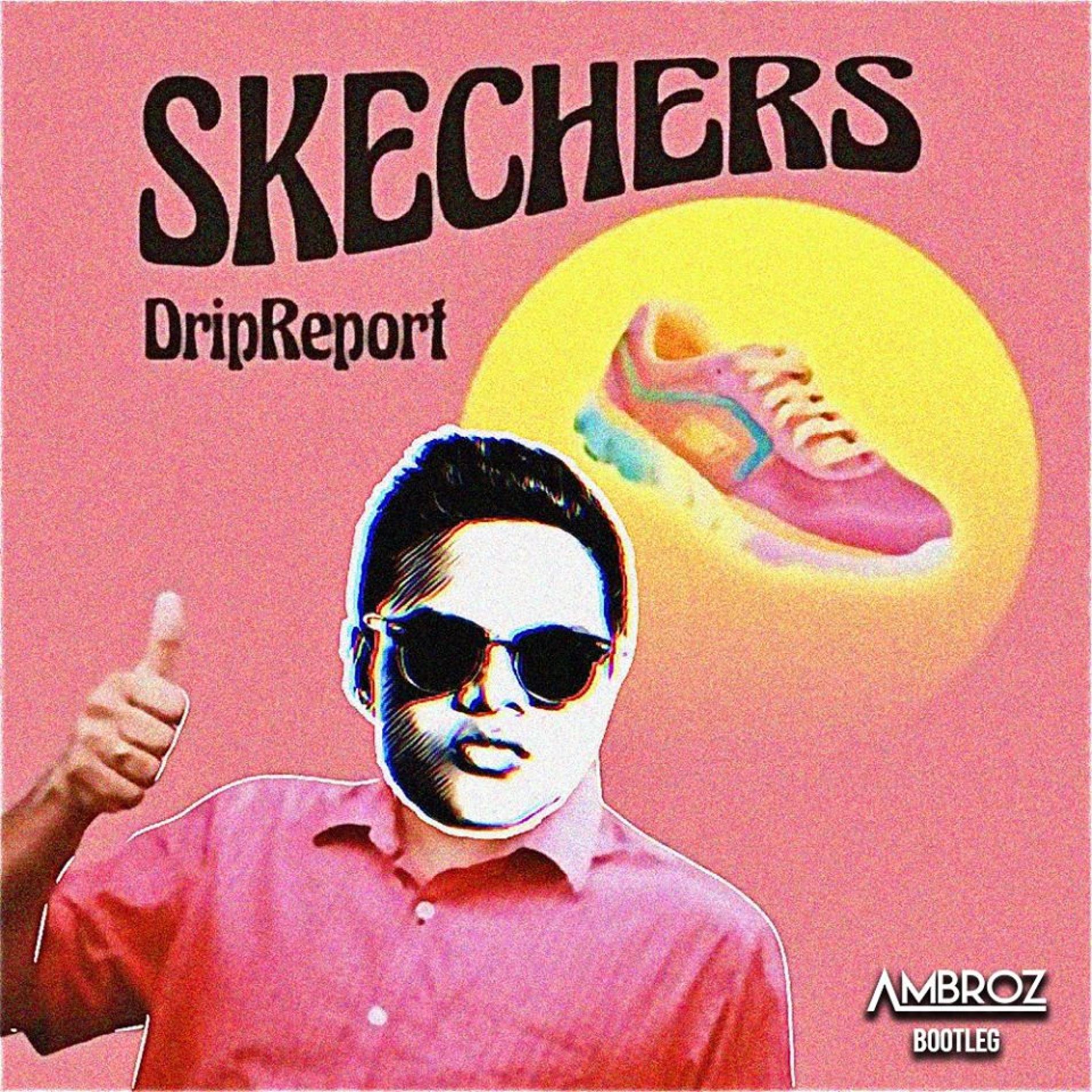 DripReport – Skechers [Ambroz Bootleg]
