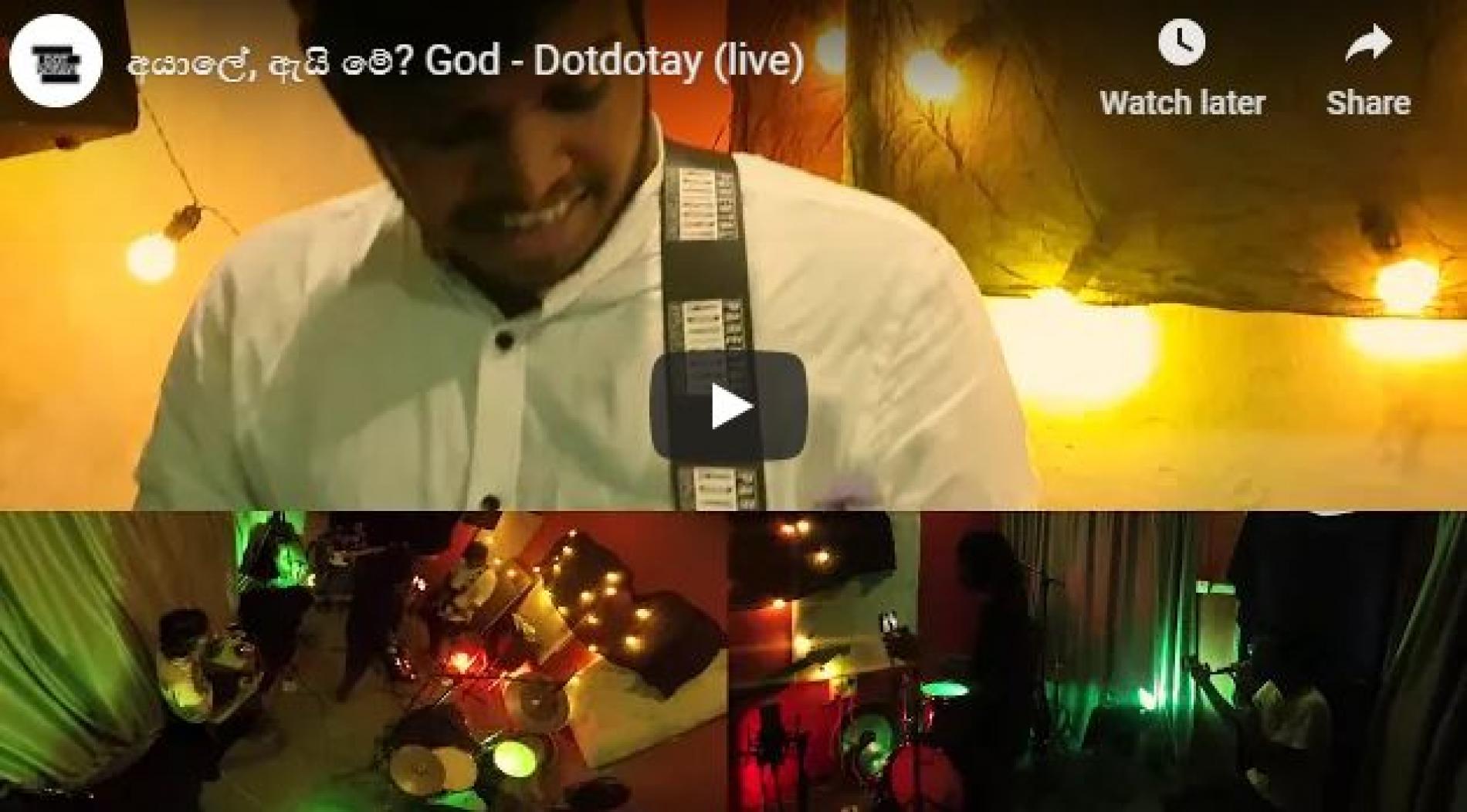 New Music :අයාලේ, ඇයි මේ? God – Dotdotay (live)