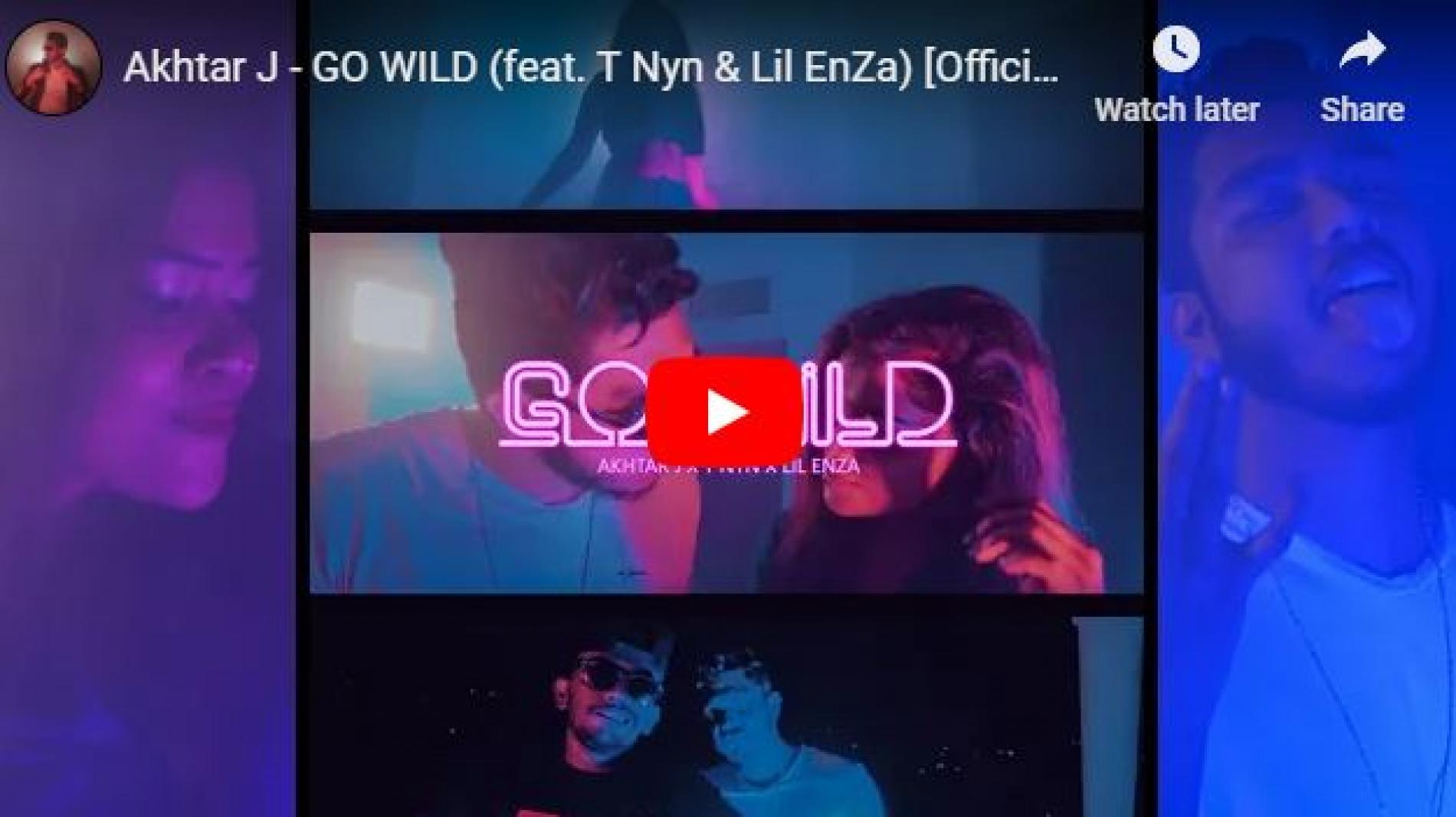 New Music : Akhtar J – GO WILD (feat T Nyn & Lil EnZa) [Official Music Video]