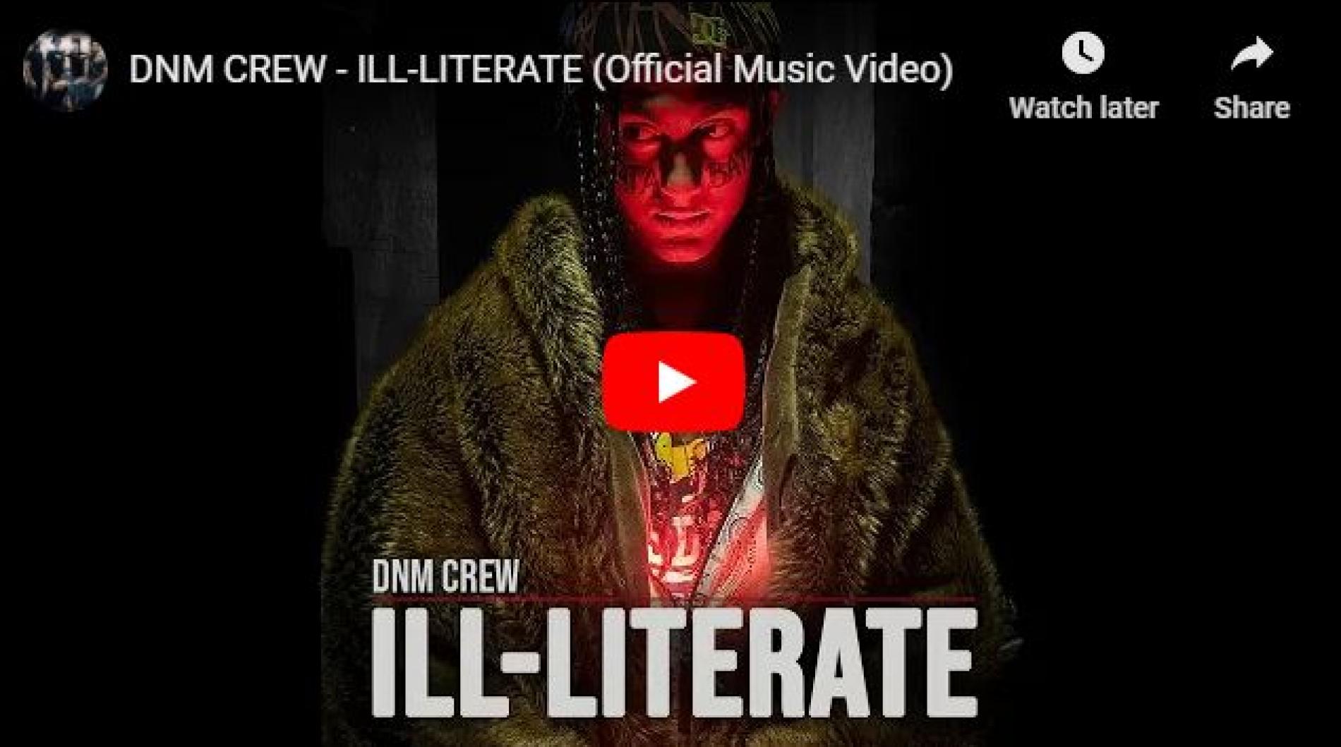 New Music : DNM CREW – ILL-LITERATE (Official Music Video)