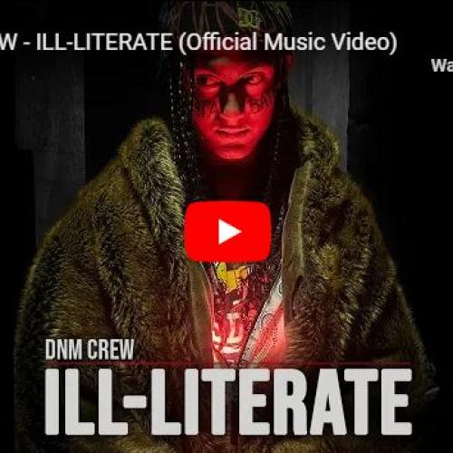 New Music : DNM CREW – ILL-LITERATE (Official Music Video)