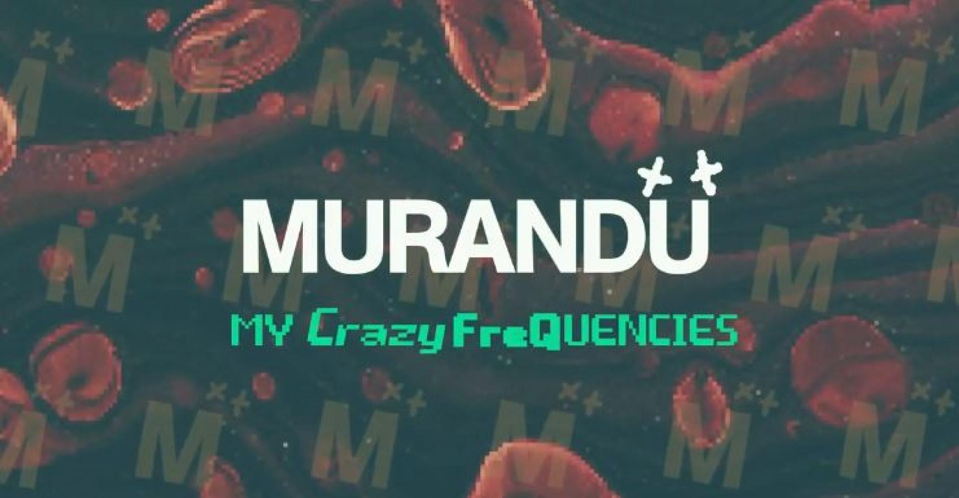 New Music : Murandu – My Crazy FreQuencies