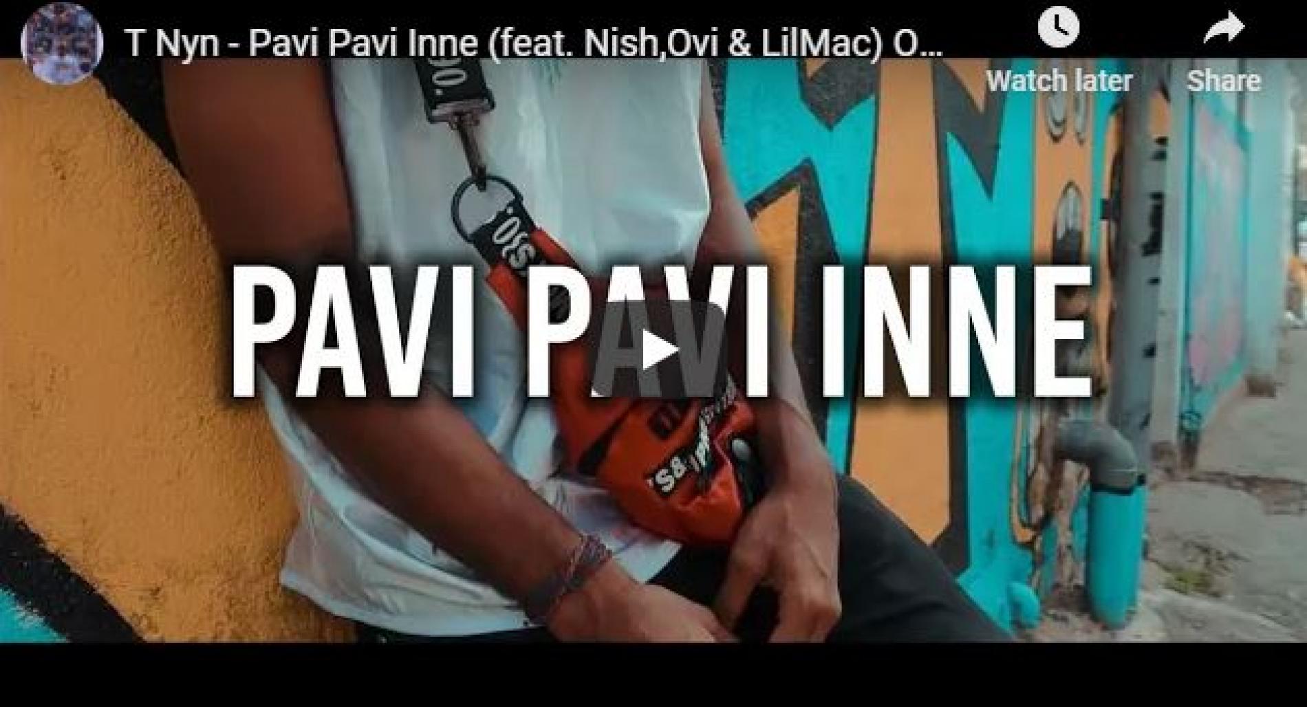 New Music : T Nyn – Pavi Pavi Inne (feat Nish,Ovi & LilMac) Official Music Video