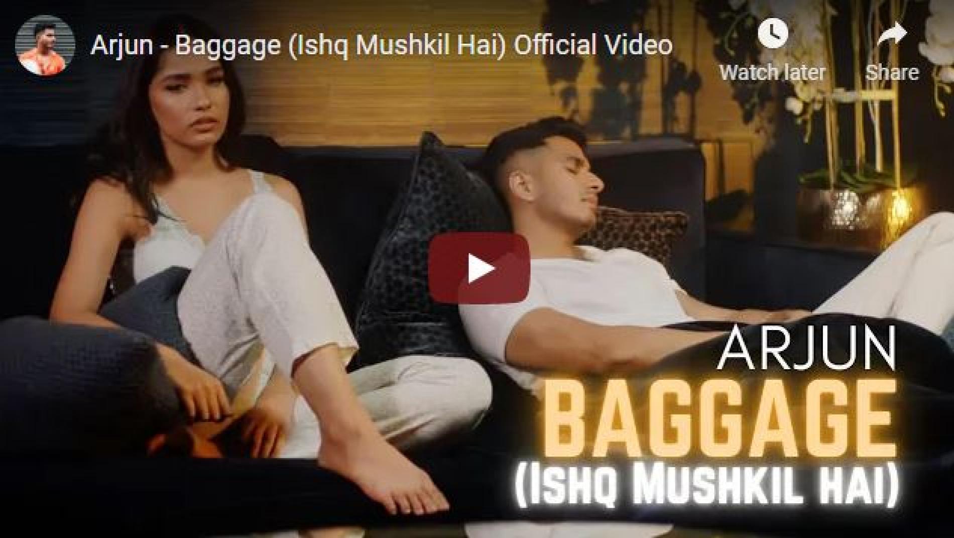 New Music : Arjun – Baggage (Ishq Mushkil Hai) Official Video