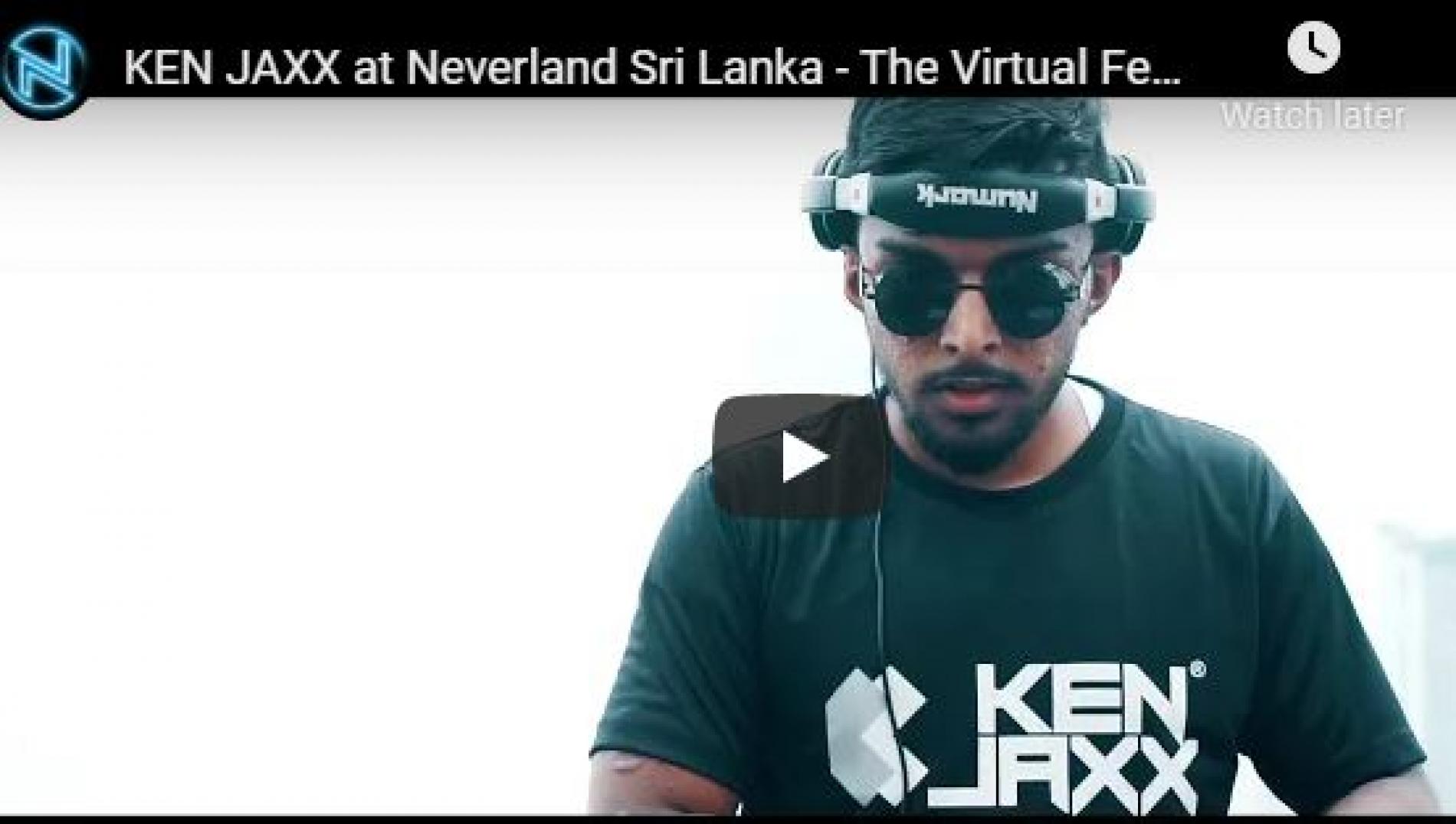 Concert : KEN JAXX at Neverland Sri Lanka – The Virtual Festival | 03.03.2021