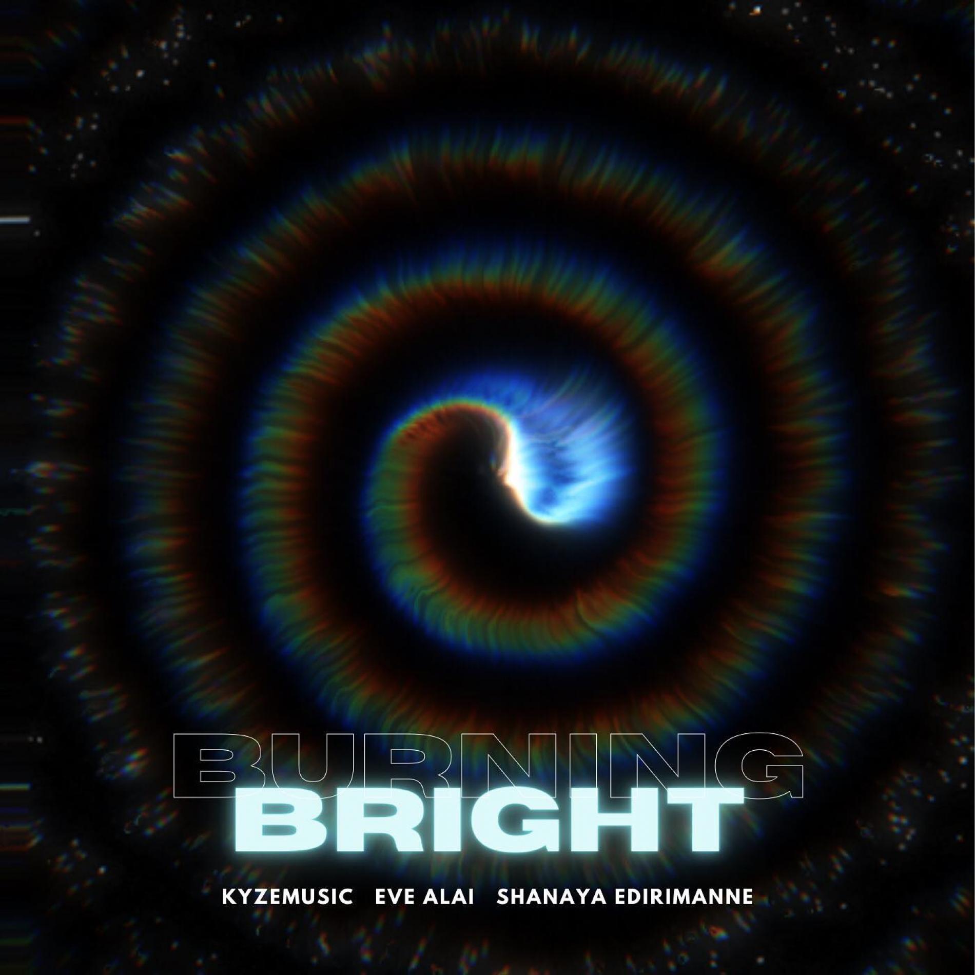New Music : KyzeMusic & Eve Alai Ft Shanaya – Burning Bright (Official Visualizer)