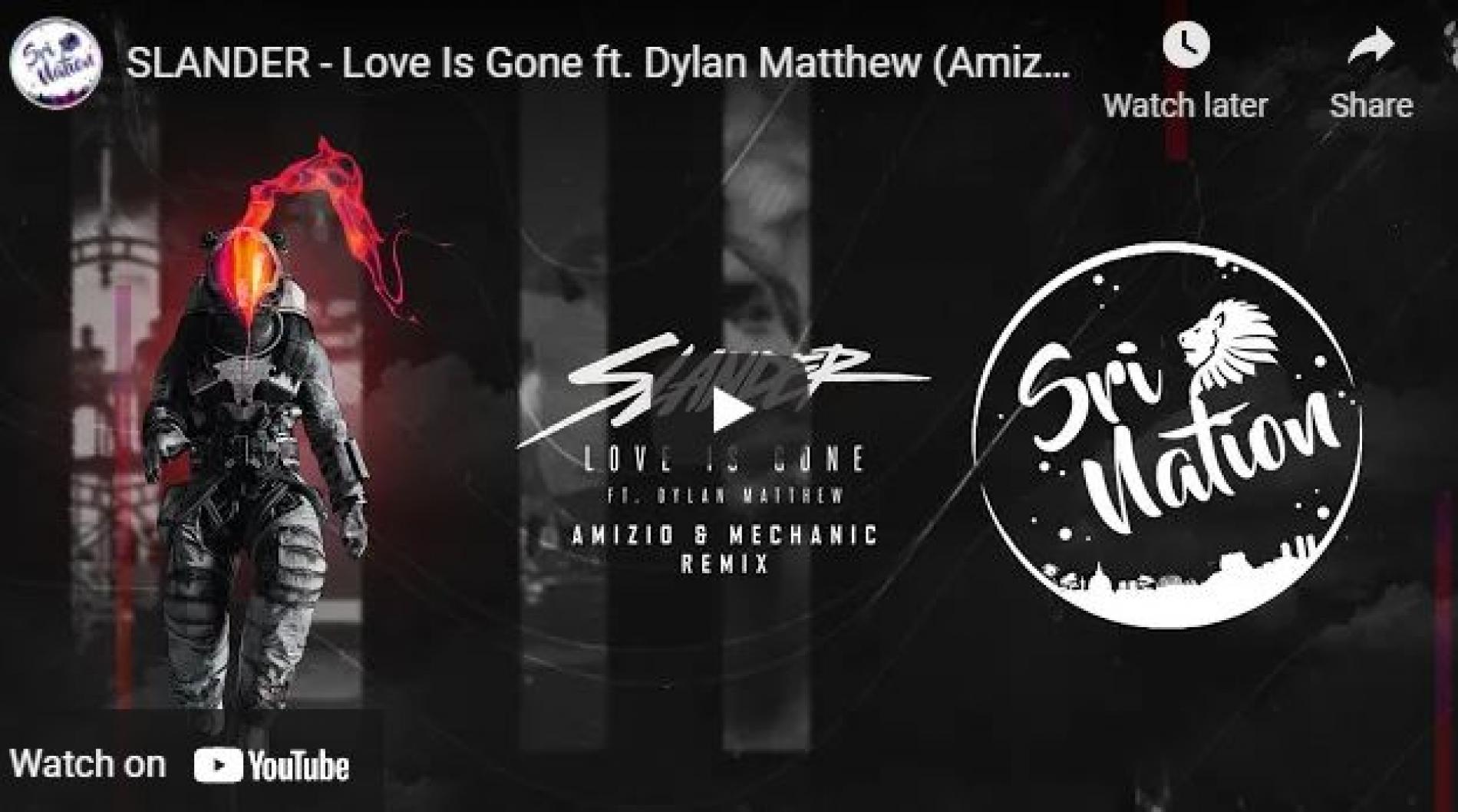 New Music : SLANDER – Love Is Gone ft Dylan Matthew (Amizio & Mechanic Remix)