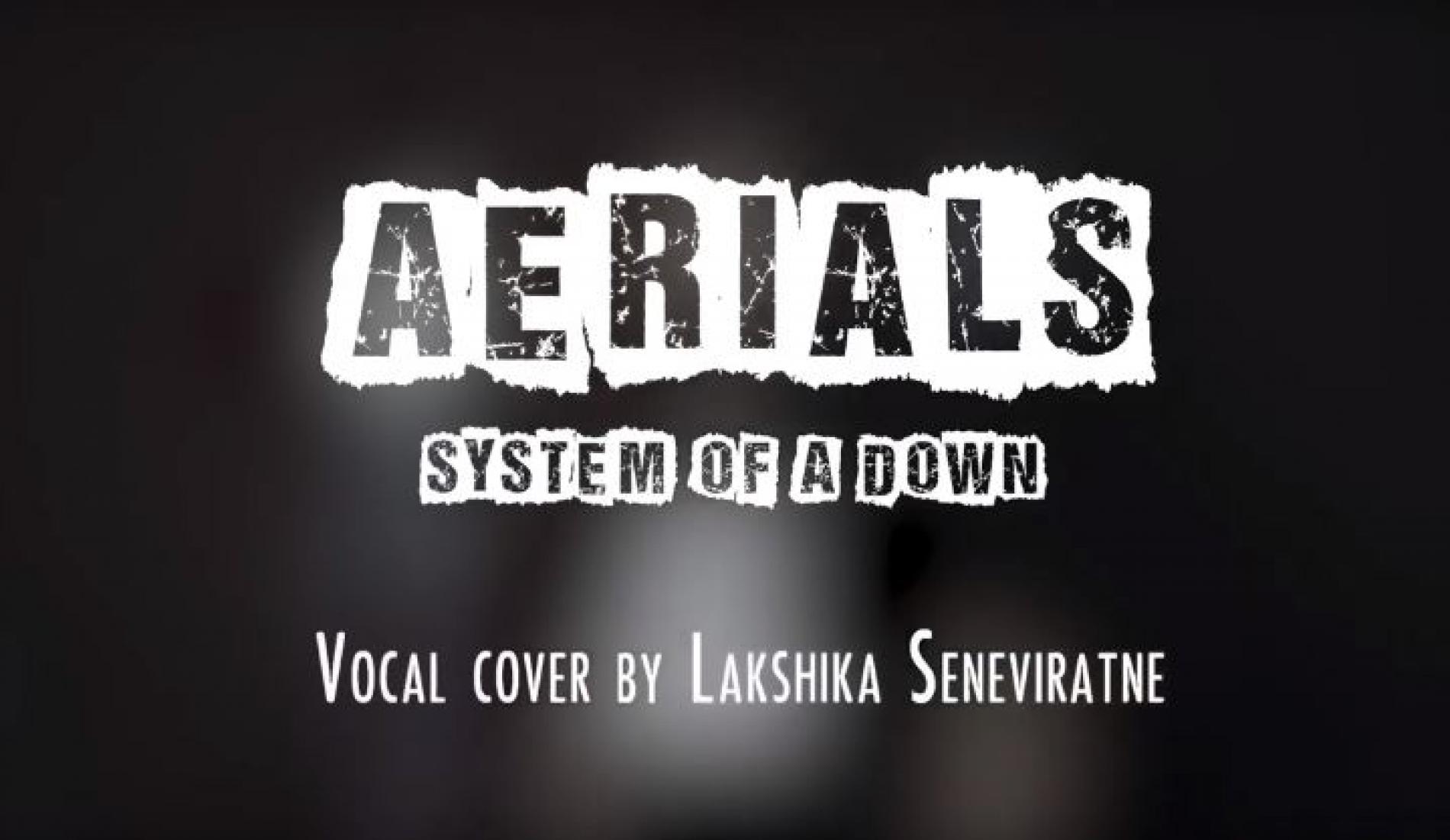 New Music : SOAD – Aerials (Vocal cover by Lakshika Seneviratne)