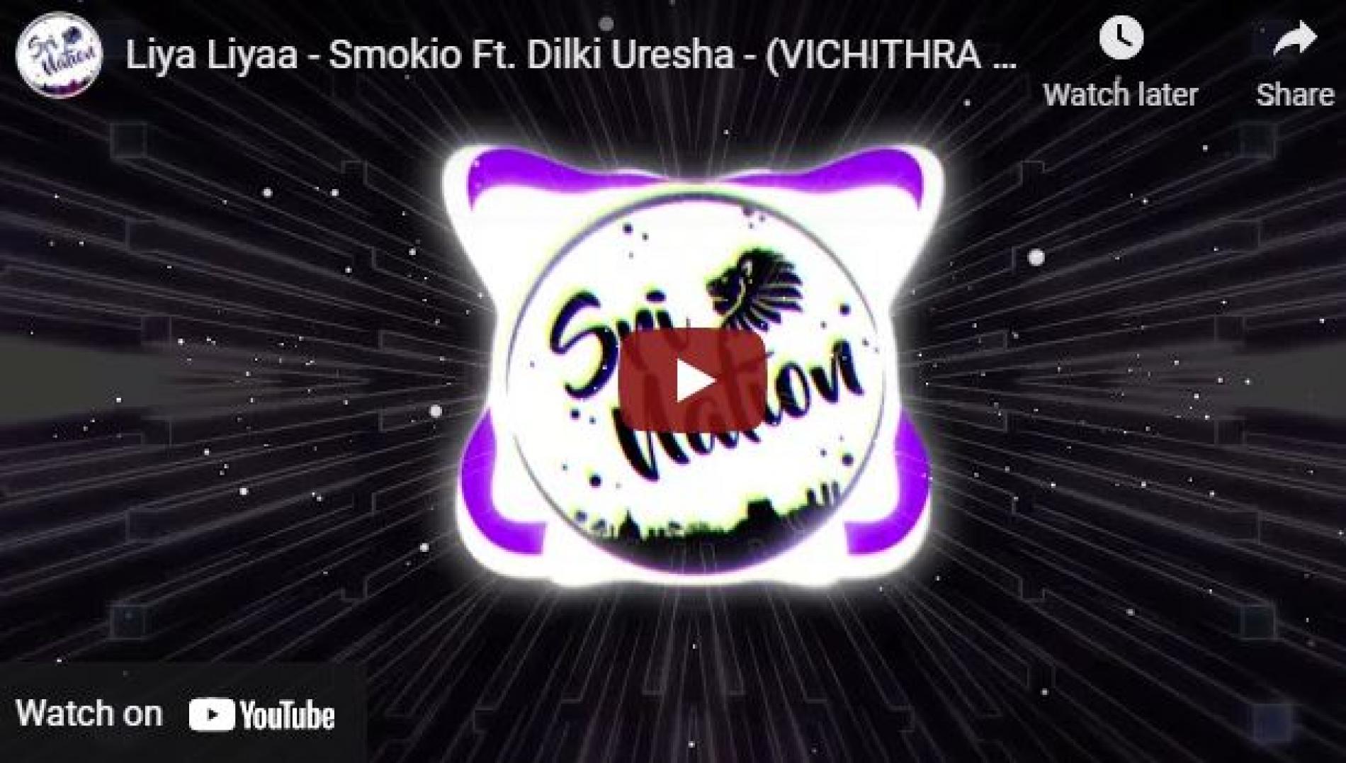 New Music : Liya Liyaa – Smokio Ft Dilki Uresha – (VICHITHRA & INVISIBL3S Remix)