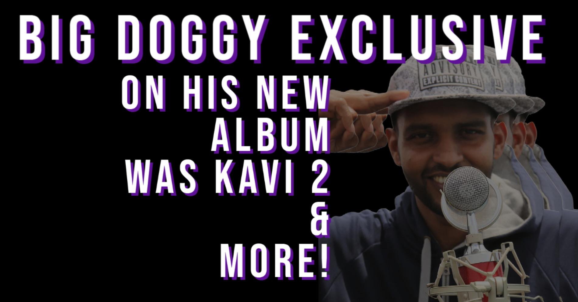 Rapper Big Doggy On Was Kavi, New Music & More!