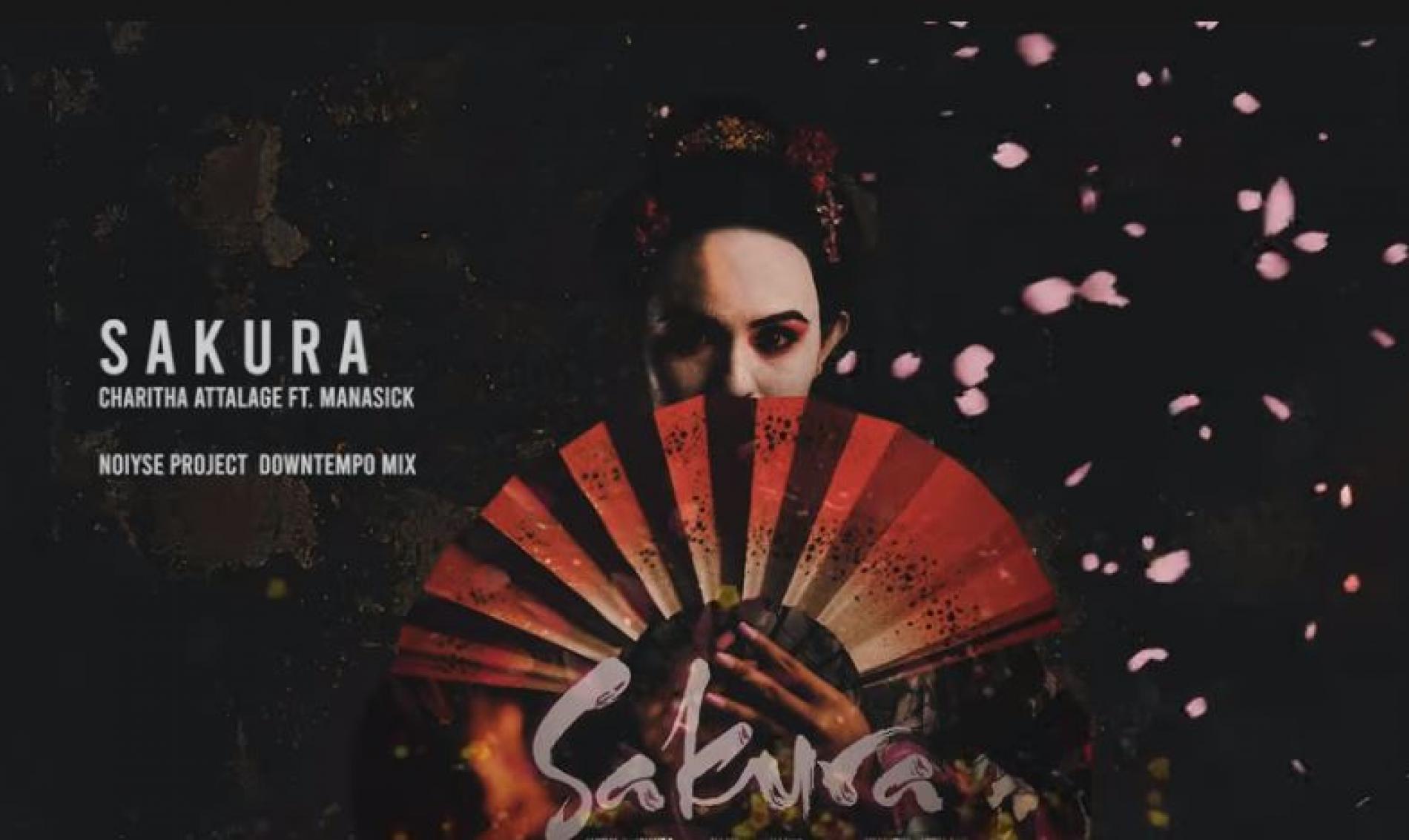 New Music : Sakura – Charitha Attalage Ft Manasick ( NOIYSE PROJECT downtempo mix)