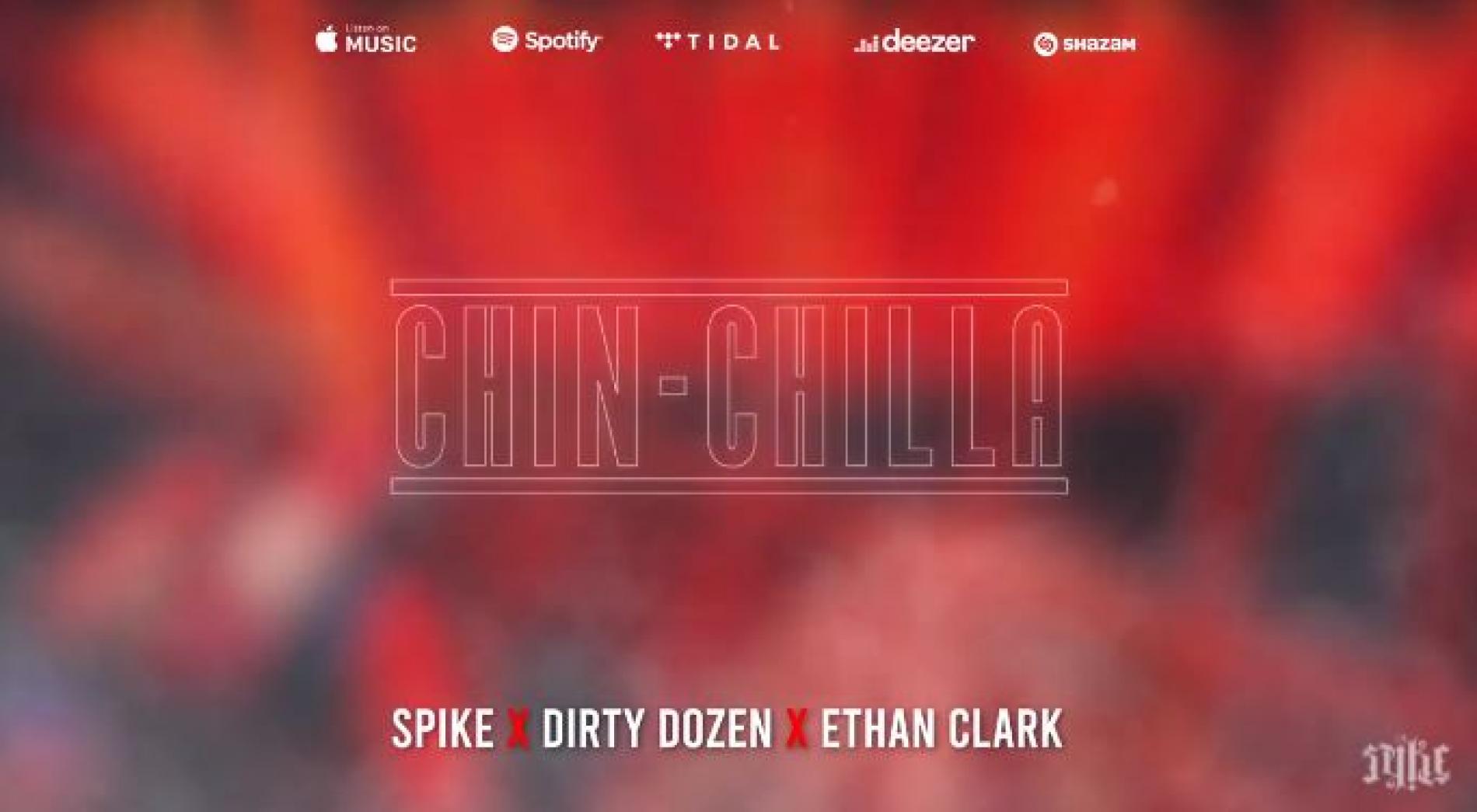 New Music : Spike x Dirty Dozen x Ethan Clark – Chin-Chilla (Audio)