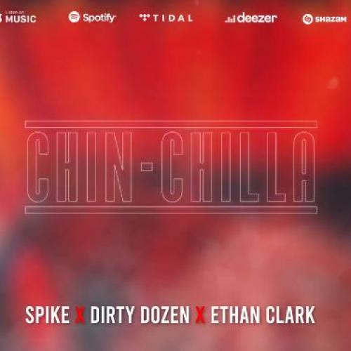 New Music : Spike x Dirty Dozen x Ethan Clark – Chin-Chilla (Audio)