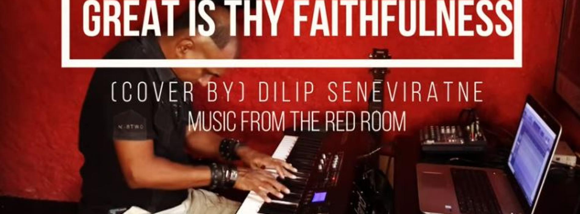 New Music : Great Is Thy Faithfulness – Cover By Dilip Seneviratne