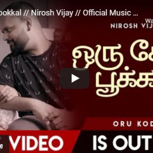 New Music : Oru Kodi Pookkal // Nirosh Vijay // Official Music Video