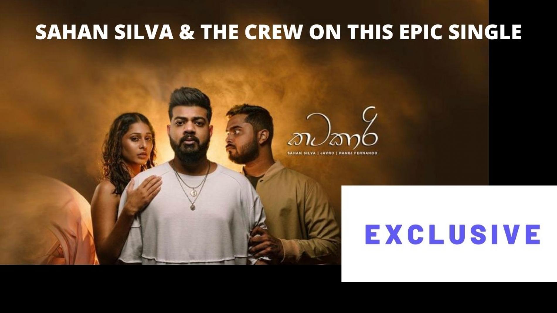 That Exclusive On ‘Katakaari (කටකාරි)’ With Sahan Silva & The Crew!