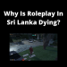Why Is Roleplay In Sri Lanka Dying?
