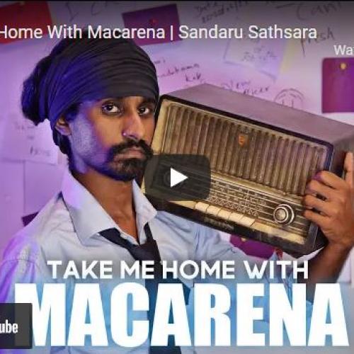New Music : Take Me Home With Macarena | Sandaru Sathsara