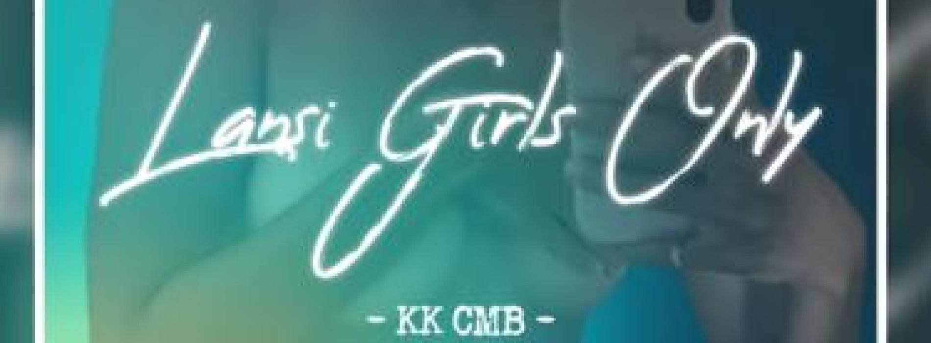 New Music : Lansi Girls Only – KK CMB X BabeOnDaBeat