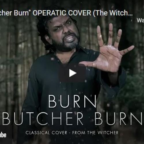 New Music : “Burn Butcher Burn” OPERATIC COVER (The Witcher)