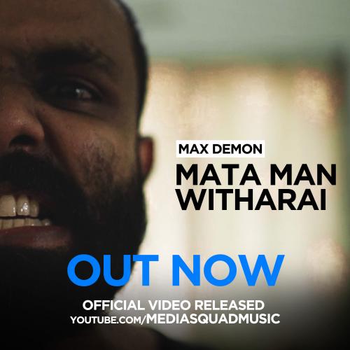 New Music : Max Demon – Mata Man Witharai (Official Music Video) Ft Amila M Wickramasinghe