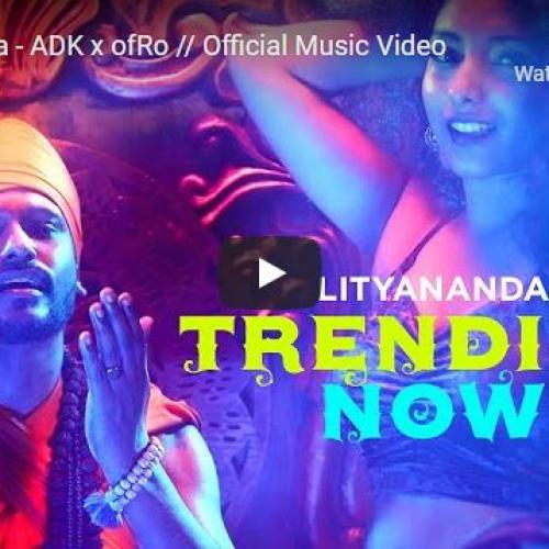 New Music : Lityananda – ADK x ofRo // Official Music Video