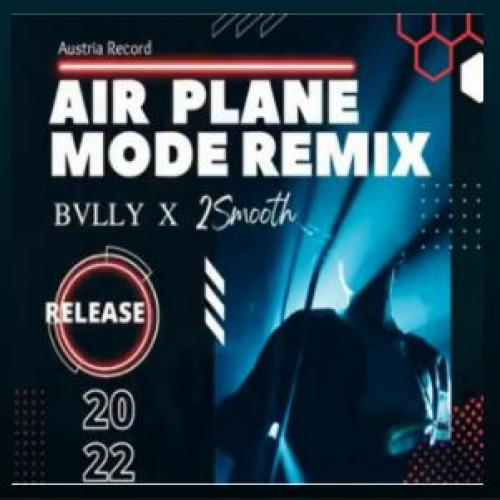 New Music : BVLLY x 2Smooth – Air Plane Mode (Remix)