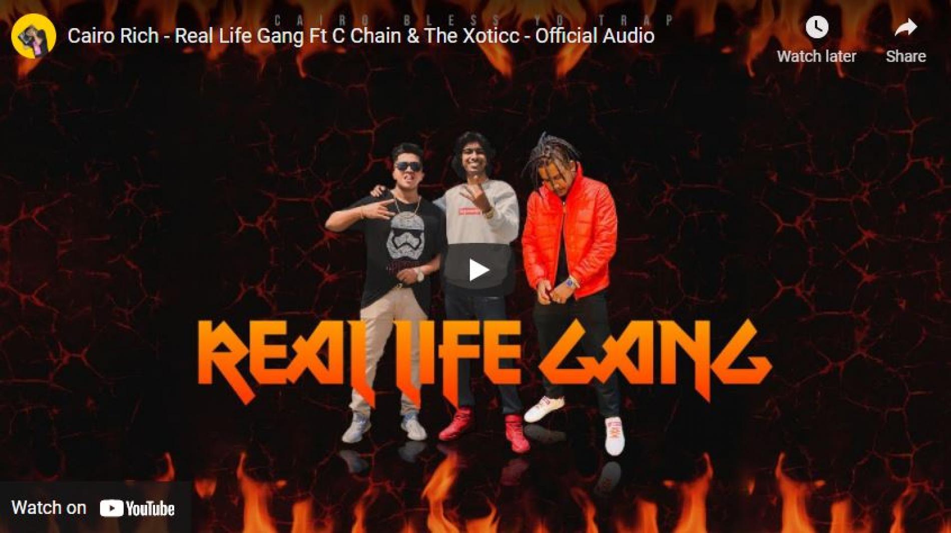 New Music : Cairo Rich – Real Life Gang Ft C Chain & The Xoticc – Official Audio