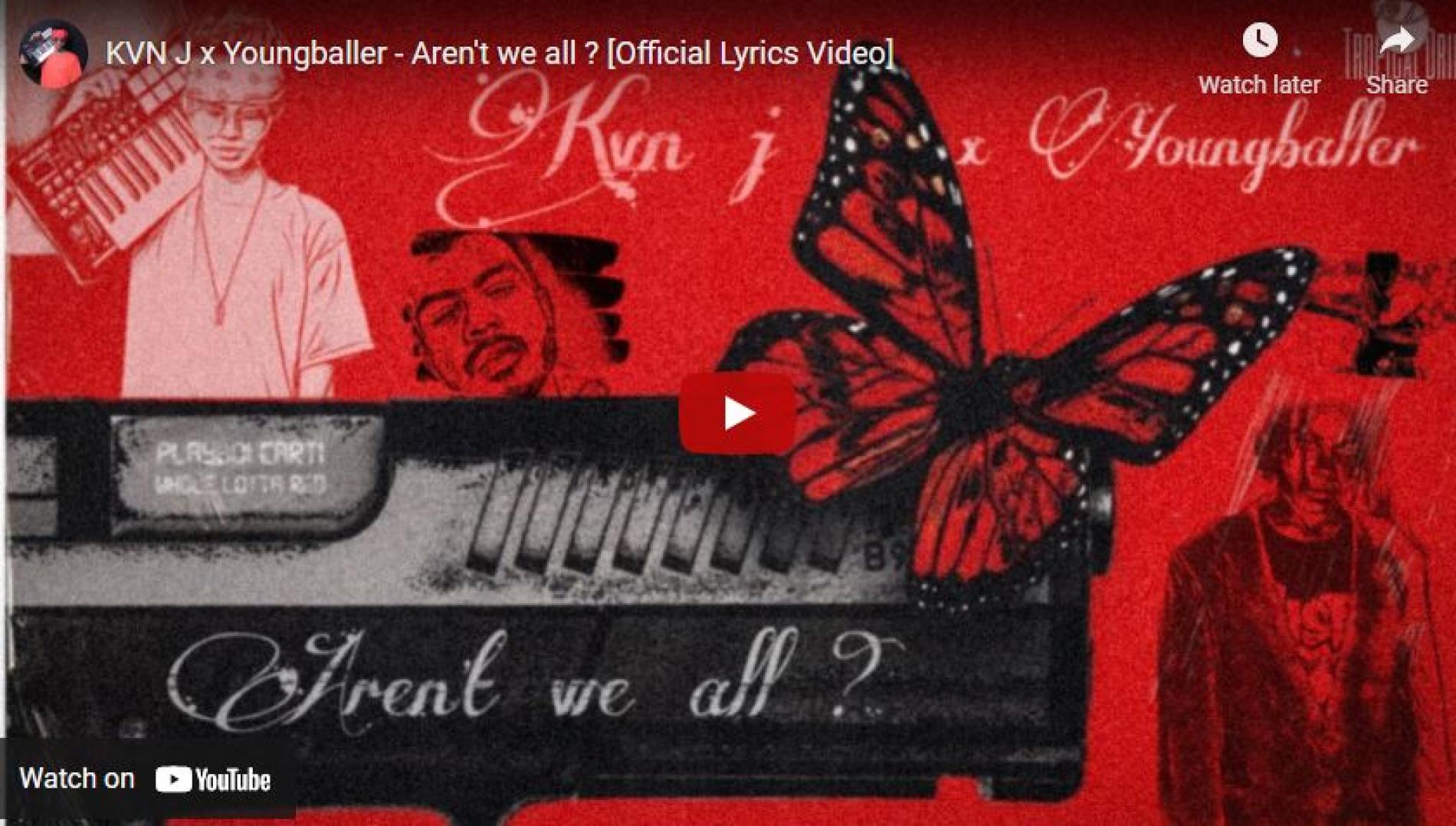 New Music : KVN J x Youngballer – Aren’t We All ? [Official Lyrics Video]