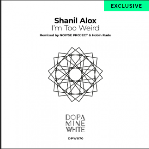 New Music : Shanil Alox – I’m Too Weird (Noiyse Project)