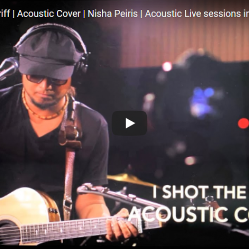 New Music : Nisha Peiris – I Shot The Sheriff | Acoustic Cover | Nisha Peiris | Acoustic Live Sessions In China