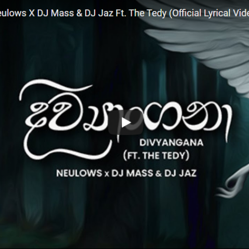 New Music : Divyangana – Neulows X DJ Mass & DJ Jaz Ft. The Tedy (Official Lyrical Video)