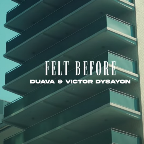 New Music : Duava, Victor Dysayon – Felt Before (Official Music Video)