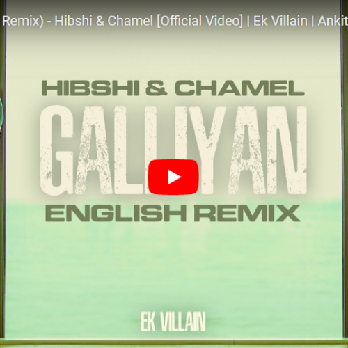 New Music : Galliyan (English Remix) – Hibshi & Chamel [Official Video] | Ek Villain | Ankit Tiwari