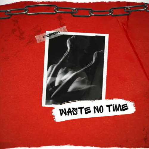 New Music : KyzeMusic – Waste No Time