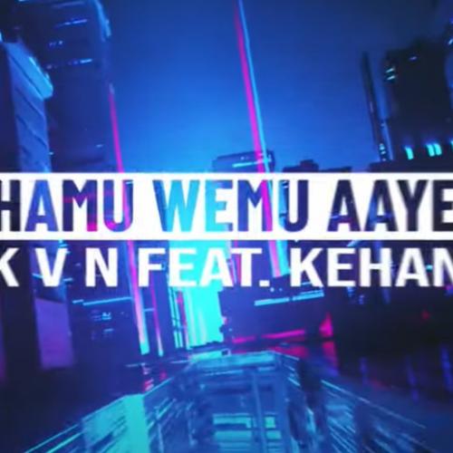 New Music : KVN – Hamu Wemu Aaye ft. Kehan (Official Visualizer)